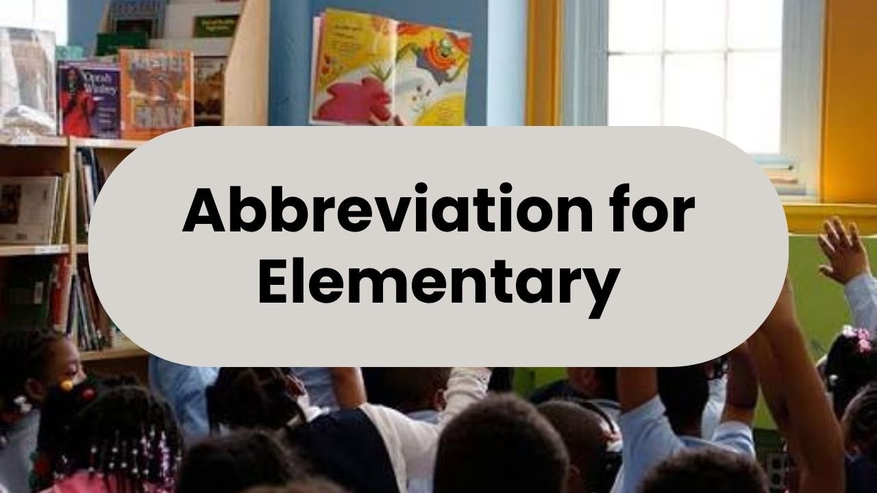 Abbreviation for Elementary