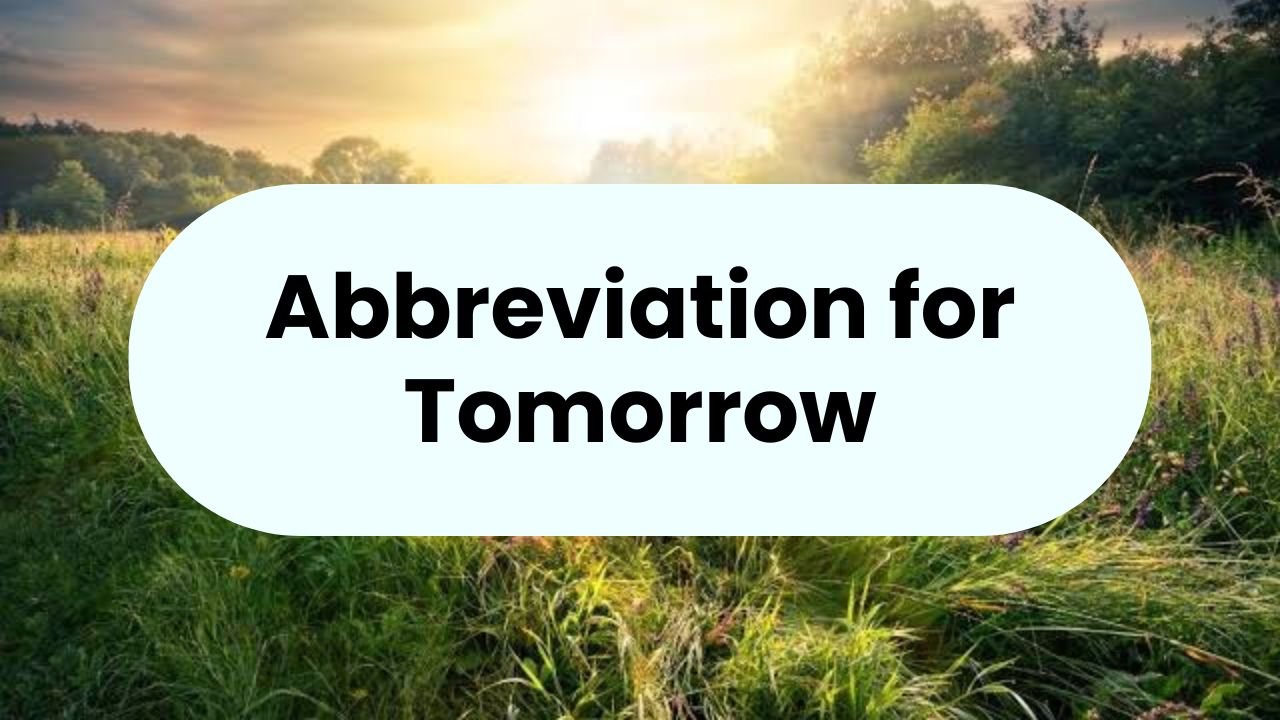 Abbreviation for Tomorrow